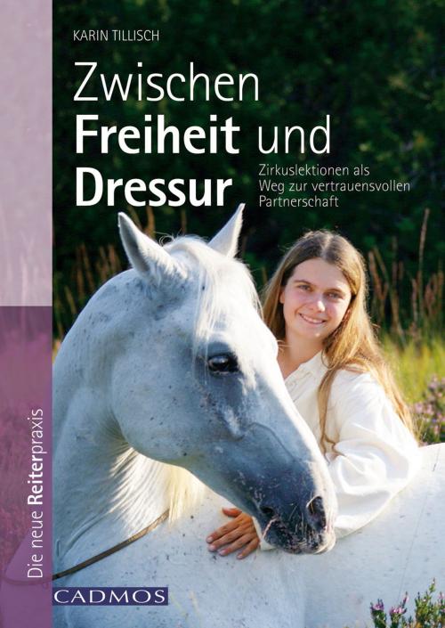 Cover of the book Zwischen Freiheit und Dressur by Karin Tillisch, Cadmos Verlag