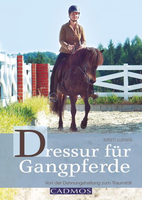 Cover of the book Dressur für Gangpferde by Kirsti Ludwig, Cadmos Verlag