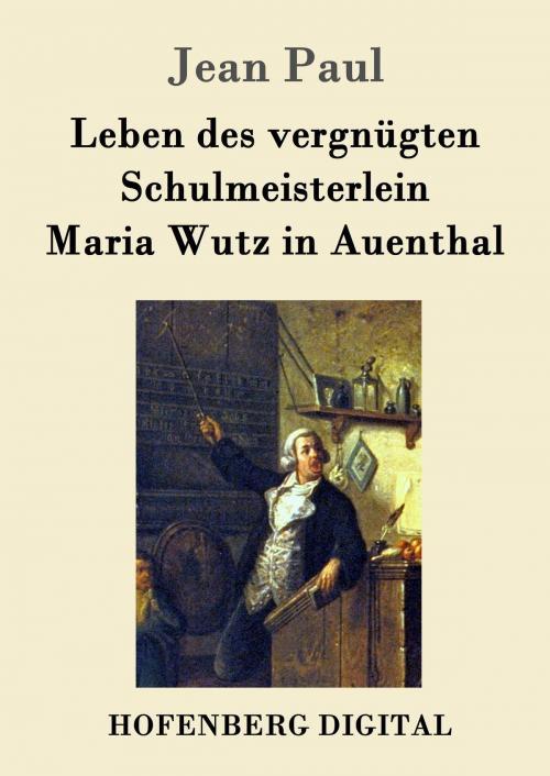 Cover of the book Leben des vergnügten Schulmeisterlein Maria Wutz in Auenthal by Jean Paul, Hofenberg
