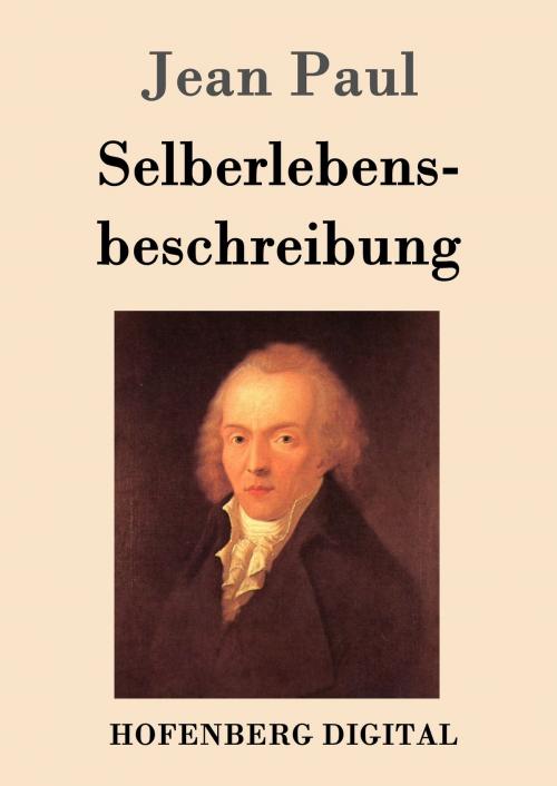 Cover of the book Selberlebensbeschreibung by Jean Paul, Hofenberg