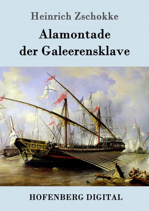 Cover of the book Alamontade der Galeerensklave by Heinrich Zschokke, Hofenberg