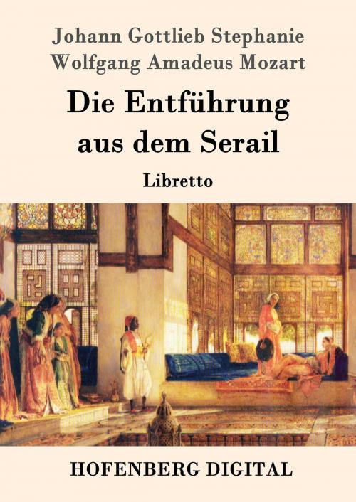 Cover of the book Die Entführung aus dem Serail by Johann Gottlieb Stephanie, Wolfgang Amadeus Mozart, Hofenberg