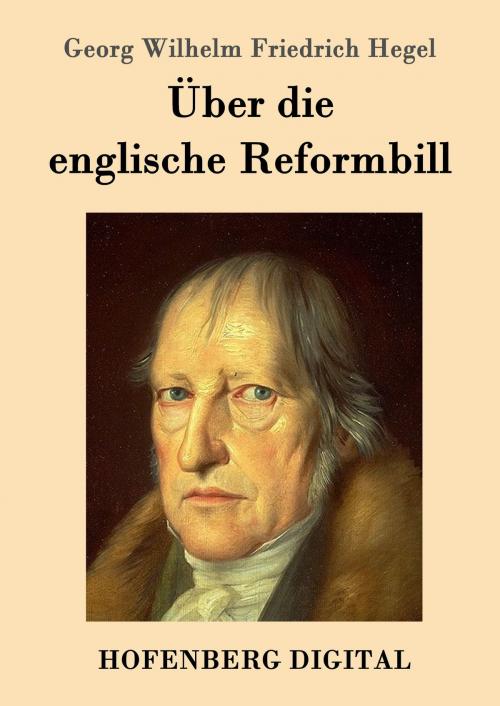 Cover of the book Über die englische Reformbill by Georg Wilhelm Friedrich Hegel, Hofenberg
