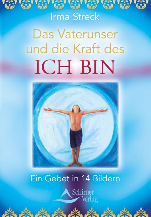 Cover of the book Das Vaterunser und die Kraft des ICH BIN by Irma Streck, Schirner Verlag