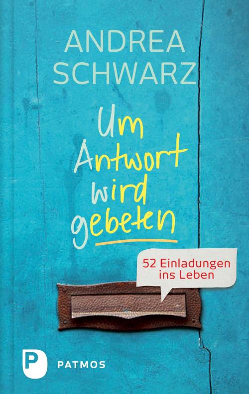 Cover of the book Um Antwort wird gebeten by Andrea Schwarz, Patmos Verlag