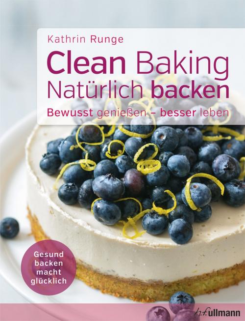 Cover of the book Clean Baking - Natürlich backen by Kathrin Runge, h.f.ullmann
