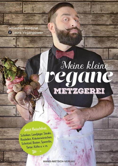 Cover of the book Meine kleine vegane Metzgerei by Sébastien Kardinal, Laura Veganpower, Hans-Nietsch-Verlag