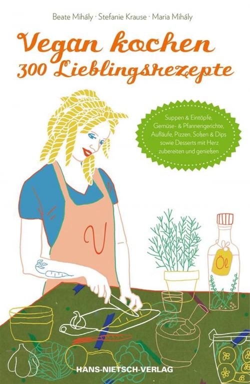 Cover of the book Vegan kochen - 300 Lieblingsrezepte by Stefanie Krause, Beate Mihály, Maria Mihály, Hans-Nietsch-Verlag