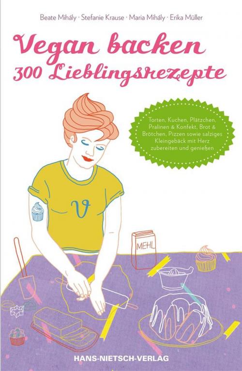 Cover of the book Vegan backen - 300 Lieblingsrezepte by Stefanie Krause, Beate Mihály, Maria Mihály, Erika Müller, Hans-Nietsch-Verlag