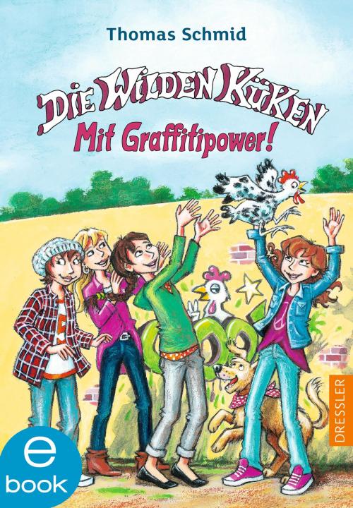 Cover of the book Die Wilden Küken - Mit Graffitipower! by Thomas Schmid, Dressler Verlag