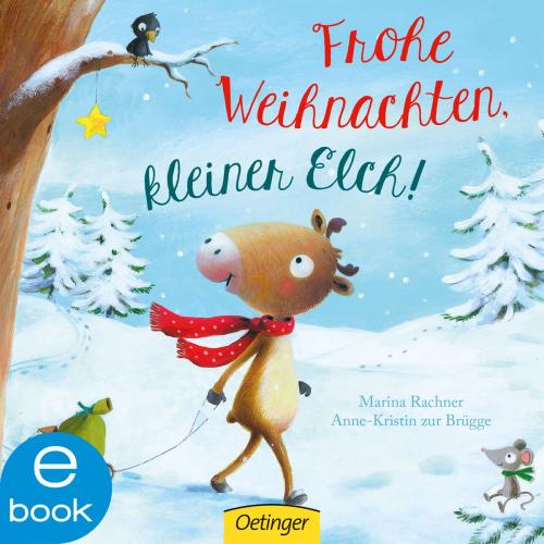 Cover of the book Frohe Weihnachten, kleiner Elch! by Anne-Kristin zur Brügge, Marina Rachner, Verlag Friedrich Oetinger