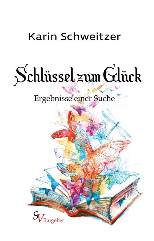 Cover of the book Schlüssel zum Glück by Karin Schweitzer, Karin Schweitzer, Schweitzerhaus Verlag