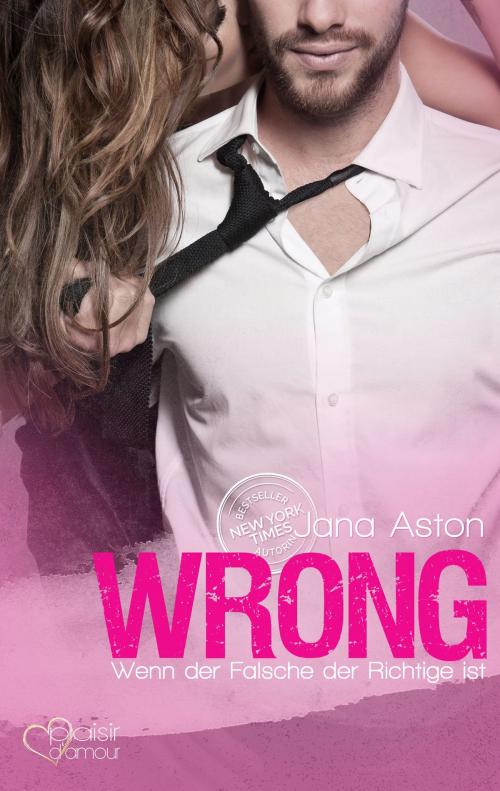 Cover of the book Wrong: Wenn der Falsche der Richtige ist by Jana Aston, Plaisir d'Amour Verlag