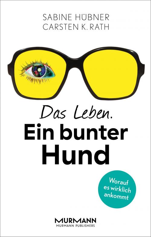 Cover of the book Das Leben. Ein bunter Hund by Sabine Hübner, Carsten K. Rath, Murmann Publishers GmbH
