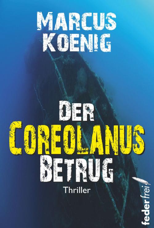 Cover of the book Der Coreolanus Betrug: Thriller by Marcus Koenig, Federfrei Verlag