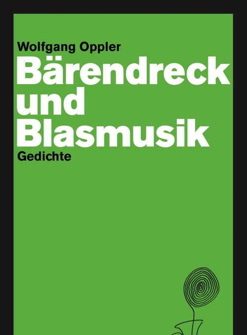 Cover of the book Bärendreck und Blasmusik by Wolfgang Oppler, Anton G. Leitner Verlag