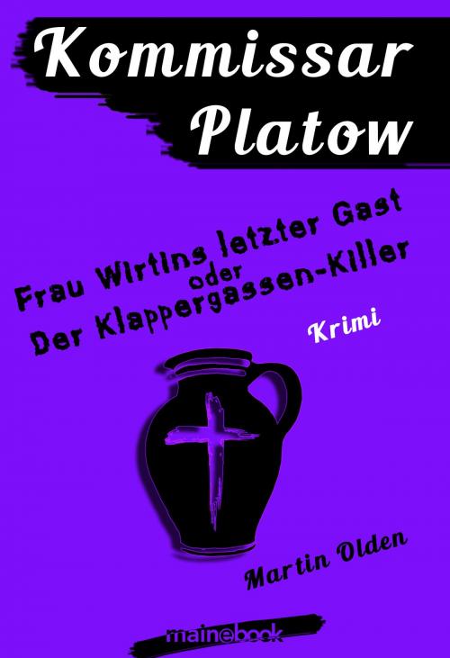 Cover of the book Kommissar Platow, Band 6: Frau Wirtins letzter Gast oder Der Klappergassen-Killer by Martin Olden, mainebook Verlag