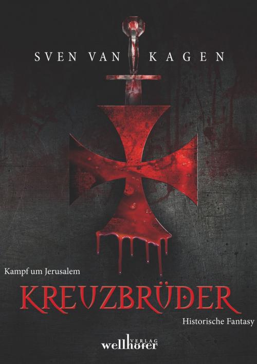 Cover of the book Kreuzbrüder: Kampf um Jerusalem. Historische Fantasy by Sven van Kagen, Wellhöfer Verlag