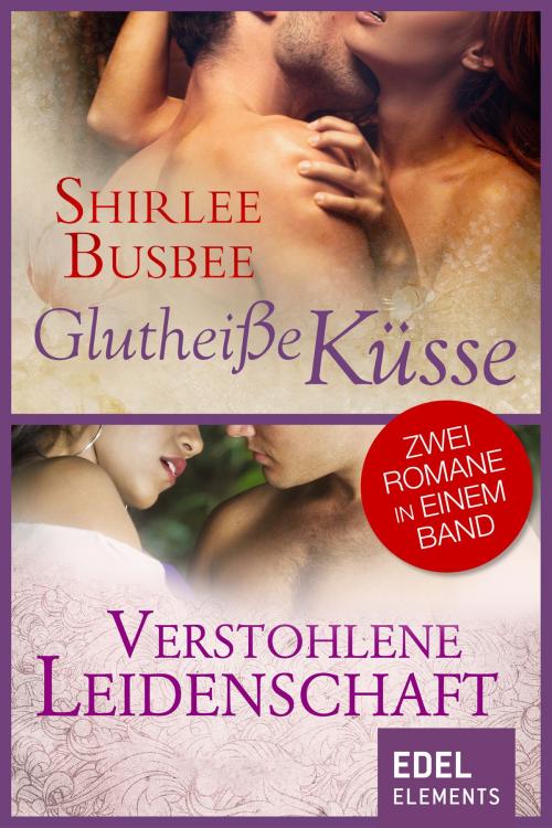 Cover of the book Glutheiße Küsse/Verstohlene Leidenschaft by Shirlee Busbee, Edel Elements