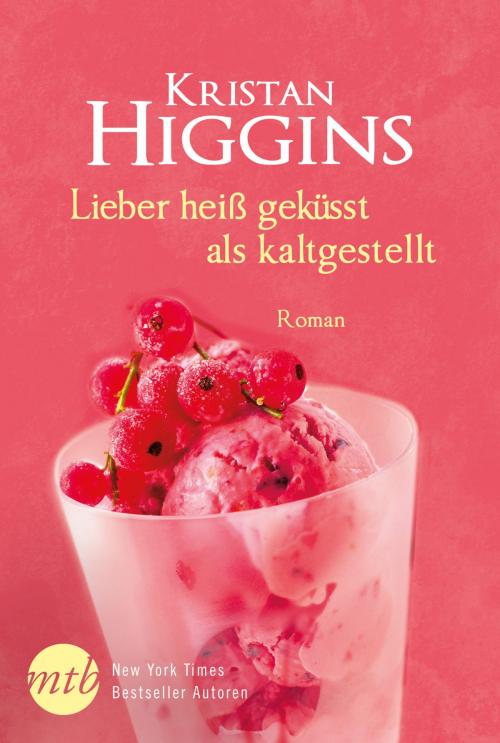 Cover of the book Lieber heiß geküsst als kaltgestellt by Kristan Higgins, MIRA Taschenbuch