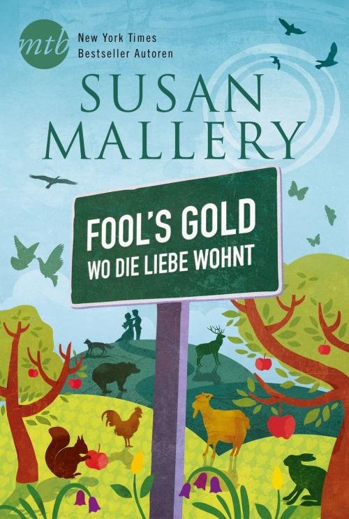 Cover of the book Fool`s Gold - Wo die Liebe wohnt by Susan Mallery, MIRA Taschenbuch