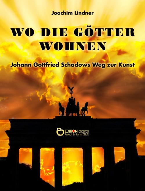 Cover of the book Wo die Götter wohnen by Joachim Lindner, EDITION digital