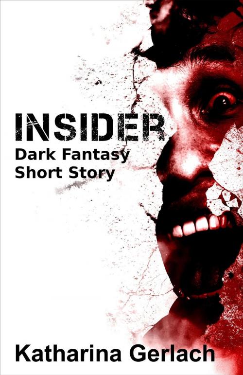 Cover of the book Insider: Dark Fantasy Short Story by Katharina Gerlach, Independent Bookworm