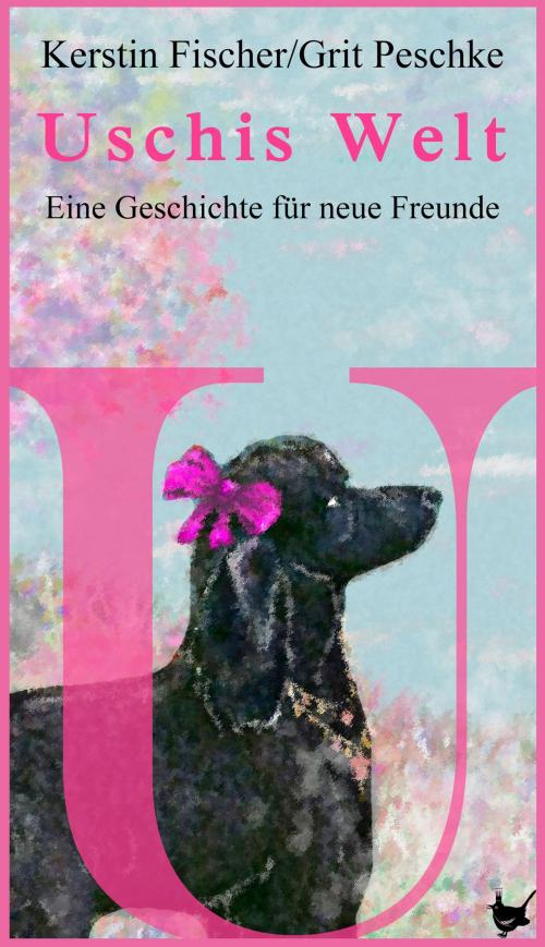 Cover of the book Uschis Welt by Kerstin Fischer, Grit Peschke, Größenwahn Verlag