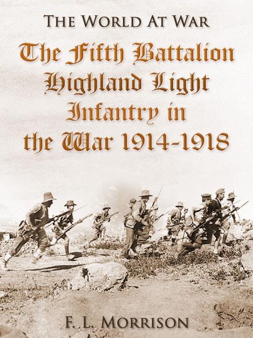 Cover of the book The Fifth Battalion Highland Light Infantry in the War 1914-1918 by F. L. Morrison, Otbebookpublishing