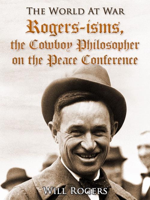 Cover of the book Rogers-isms, the Cowboy Philosopher on the Peace Conference by Will Rogers, Otbebookpublishing