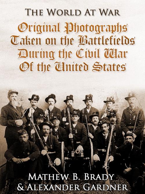 Cover of the book Original Photographs Taken on the Battlefields during the Civil War of the United States by Alexander Gardner, Otbebookpublishing