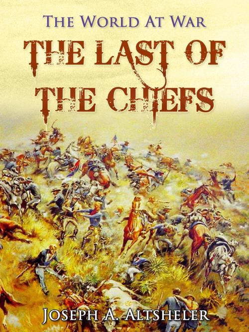 Cover of the book The Last of the Chiefs by Joseph A. Altsheler, Otbebookpublishing