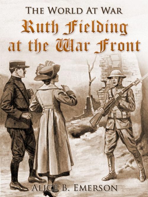 Cover of the book Ruth Fielding at the War Front by Alice B. Emerson, Otbebookpublishing