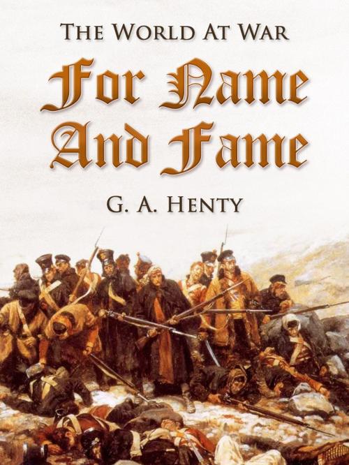 Cover of the book For Name and Fame by G. A. Henty, Otbebookpublishing