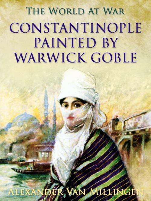 Cover of the book Constantinople painted by Warwick Goble by Alexander Van Millingen, Otbebookpublishing