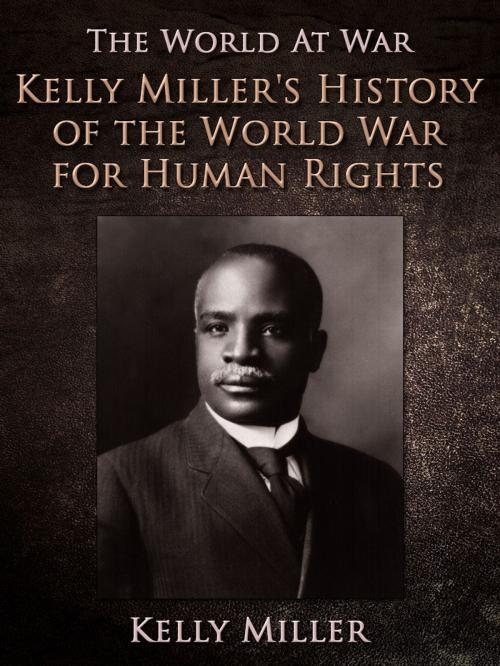 Cover of the book Kelly Miller's History of the World War for Human Rights by Kelly Miller, Otbebookpublishing