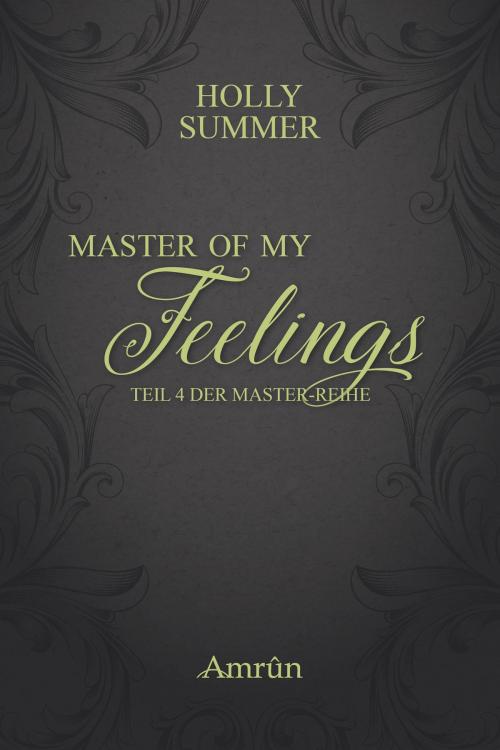 Cover of the book Master of my Feelings (Master-Reihe Band 4) by Holly Summer, Amrûn Verlag
