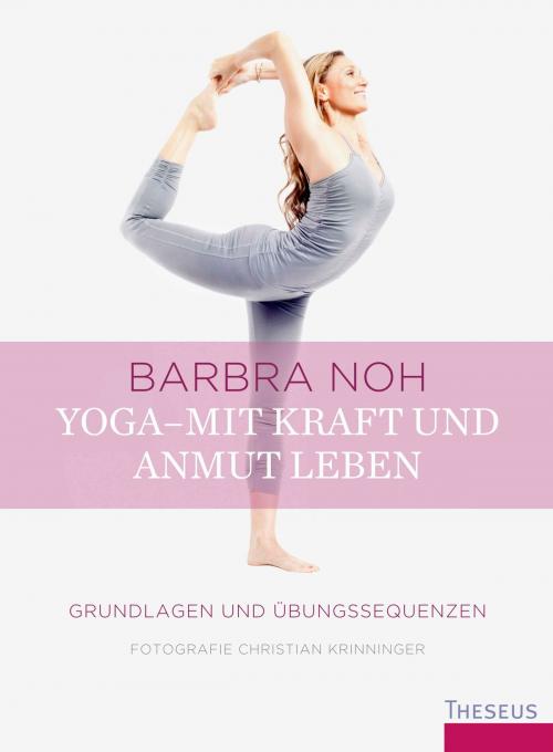 Cover of the book Yoga - Mit Kraft und Anmut leben by Barbra Noh, Theseus Verlag