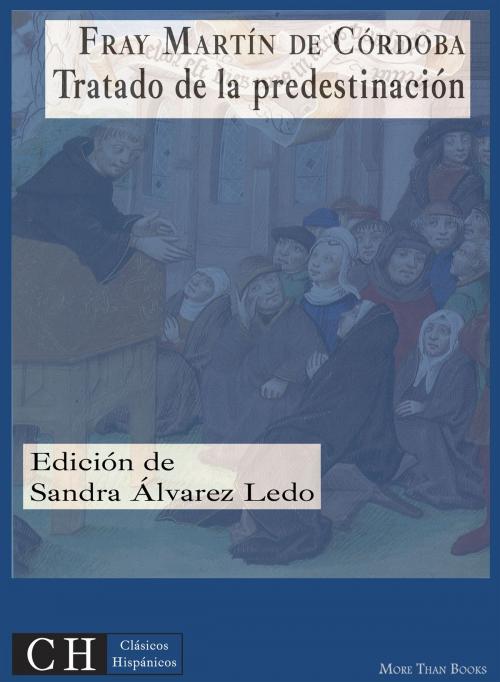 Cover of the book Tratado de la predestinación by Fray Martín de Córdoba, Clásicos Hispánicos
