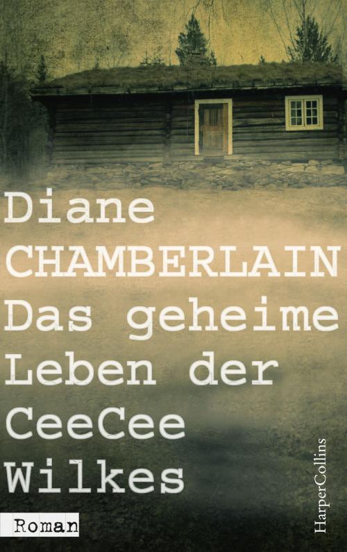 Cover of the book Das geheime Leben der CeeCee Wilkes by Diane Chamberlain, HarperCollins