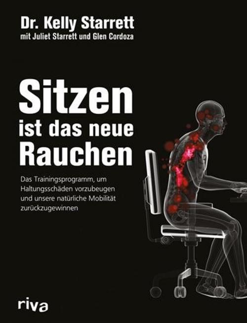 Cover of the book Sitzen ist das neue Rauchen by Kelly Starrett, Glen Cordoza, Juliet Starrett, riva Verlag