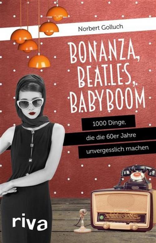 Cover of the book Bonanza, Beatles, Babyboom by Norbert Golluch, riva Verlag