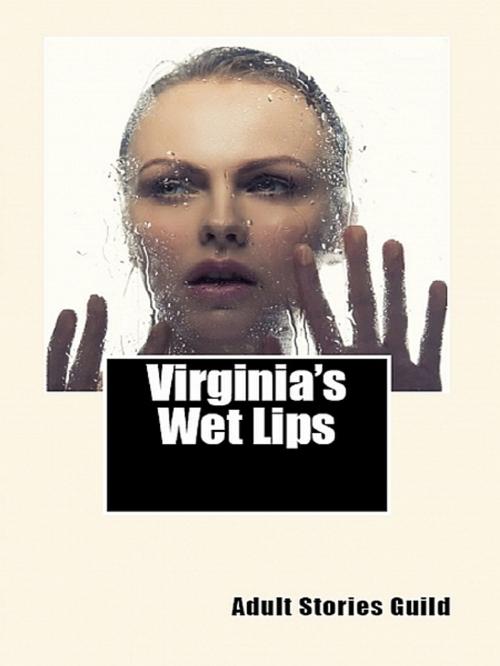 Cover of the book Virginia's Wet Lips (Empowered Slut Erotica) by Adult Stories Guild, XinXii-GD Publishing