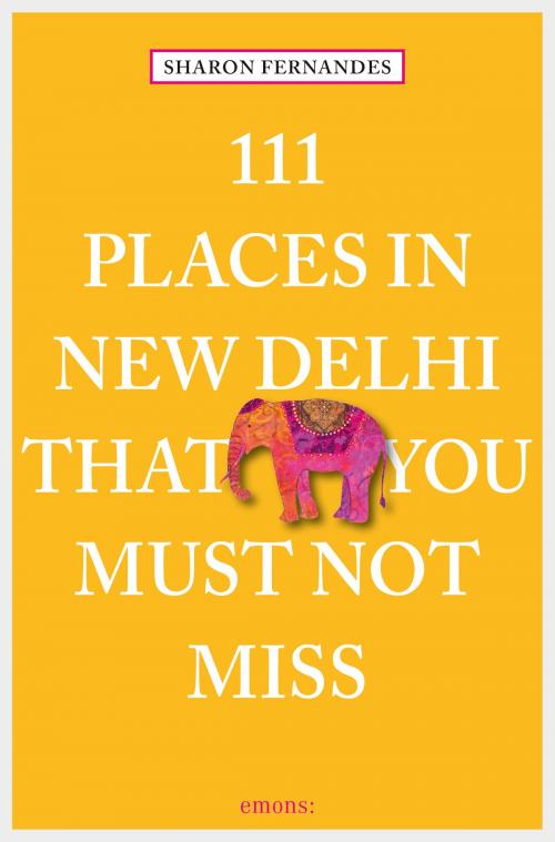 Cover of the book 111 Places in New Delhi that you must not miss by Sharon Fernandes, Emons Verlag