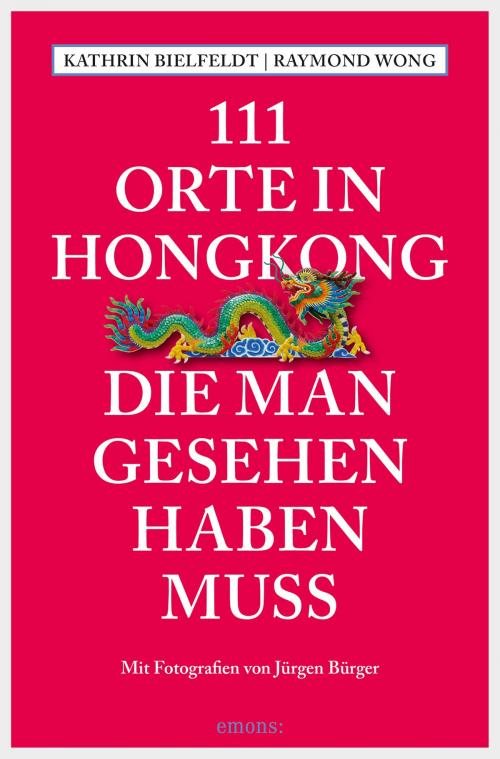 Cover of the book 111 Orte in Hongkong, die man gesehen haben muss by Kathrin Bielfeldt, Raymond Wong, Emons Verlag