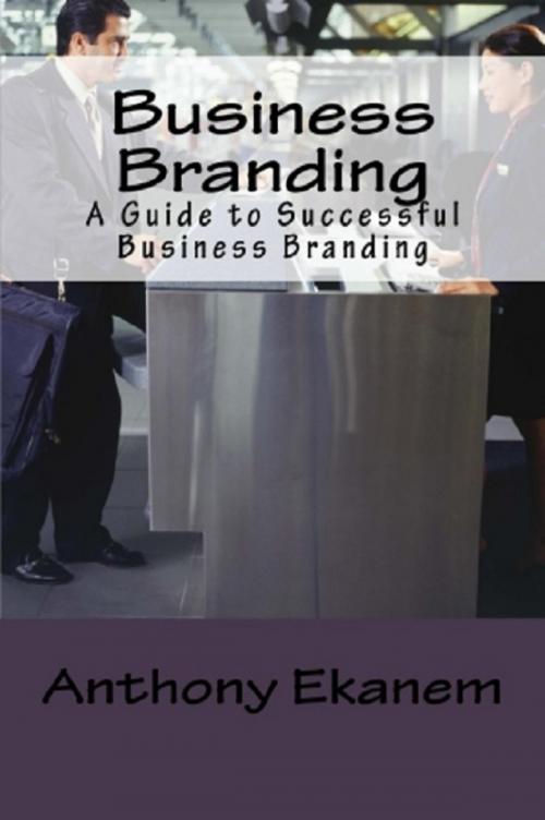Cover of the book Business Branding by Anthony Ekanem, Anthony Ekanem