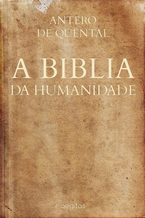 Cover of the book A Biblia da Humanidade by Antero de Quental, Издательство Aegitas