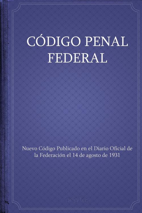 Cover of the book Código Penal Federal by México, Издательство Aegitas