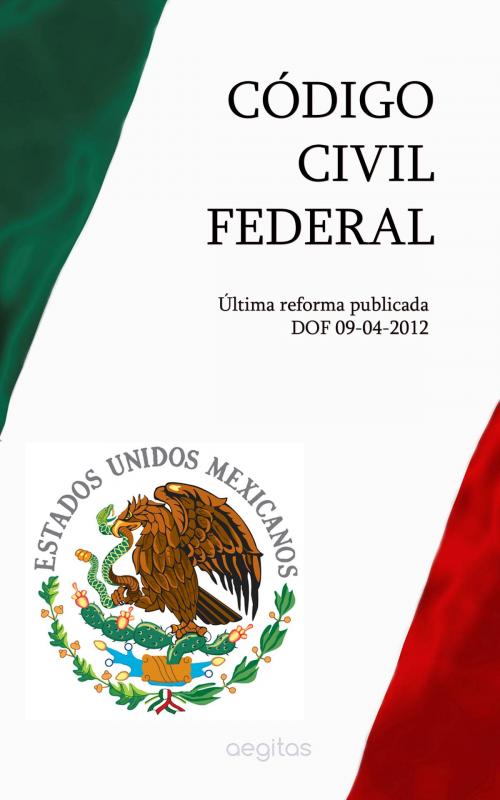 Cover of the book CÓDIGO CIVIL FEDERAL by México, Издательство Aegitas