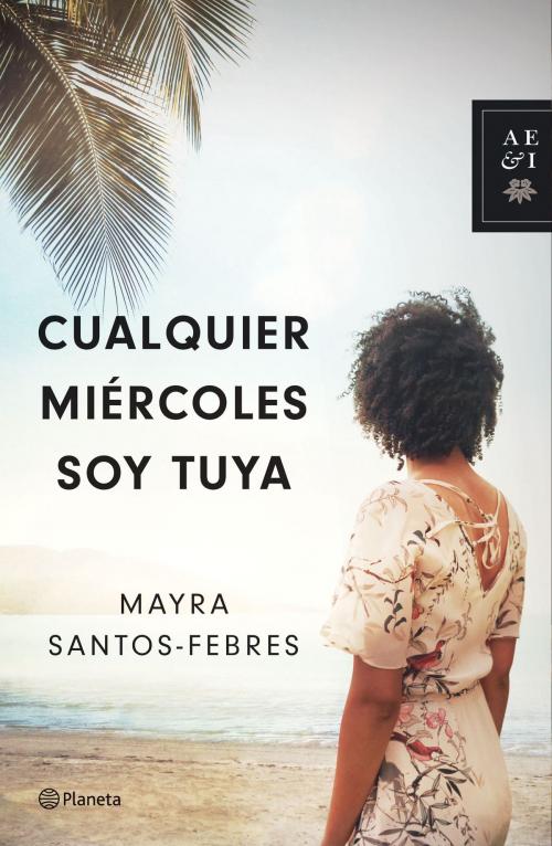 Cover of the book Cualquier miércoles soy tuya by Mayra Santos-Febres, Grupo Planeta - México
